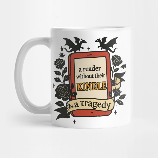 A Reader Without Their Kindle is a Tragedy by Teresa's Store 1